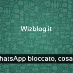 WhatsApp bloccato: cosa fare?