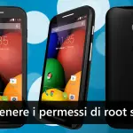Come ottenere i permessi di root su Moto E