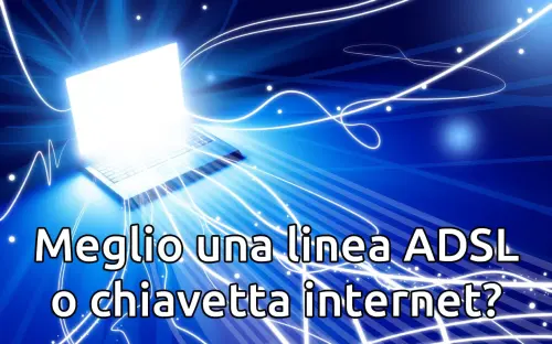 Meglio una linea ADSL o chiavetta internet?