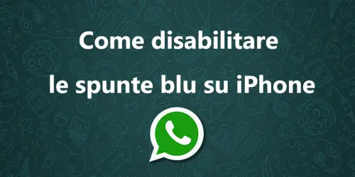 WhatsApp: Come disabilitare le spunte blu su iPhone