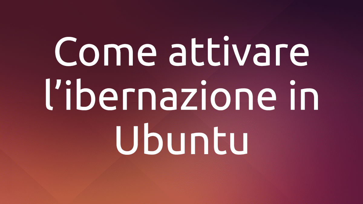 Come attivare l'ibernazione in Ubuntu