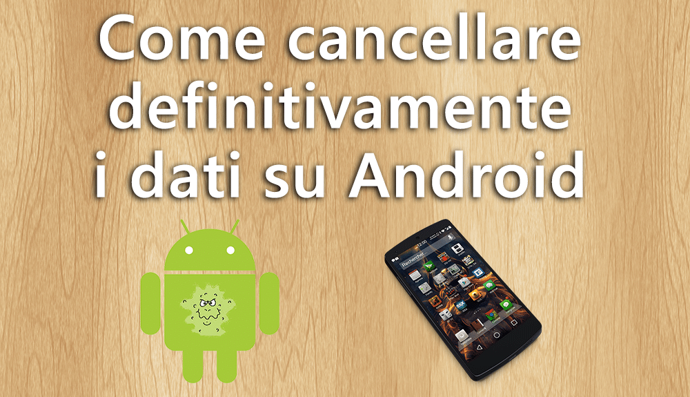 Come cancellare definitivamente i dati su Android