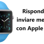 Come rispondere e inviare messaggi con Apple Watch