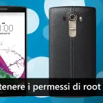 Come ottenere i permessi di root su LG G4