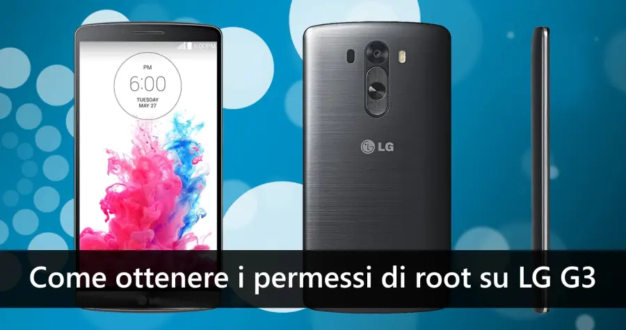 Come ottenere i permessi di root su LG G3