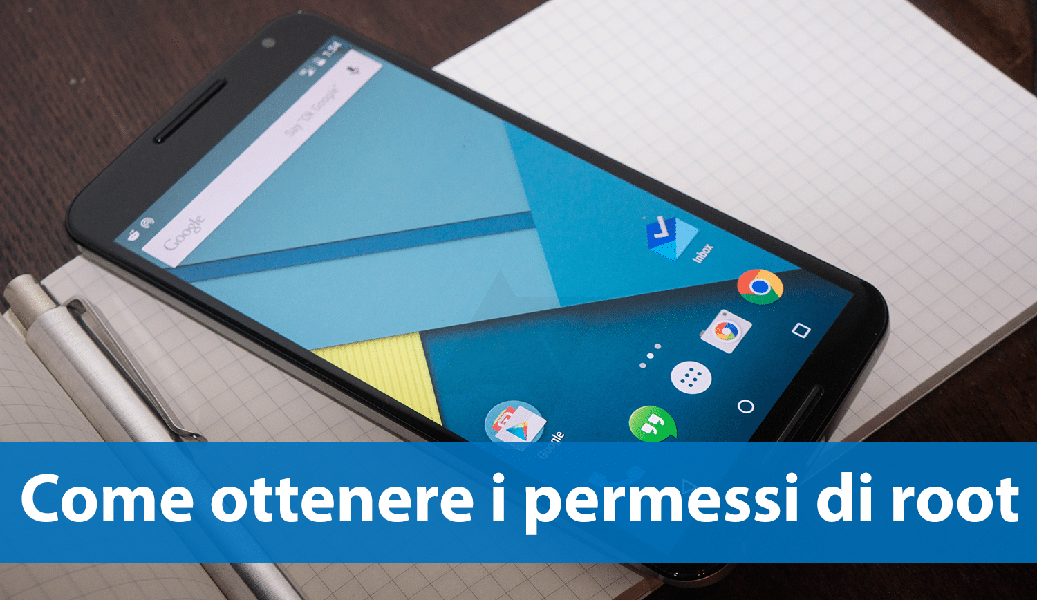Nexus 6: Come ottenere i permessi di root