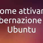 Come attivare l’ibernazione in Ubuntu