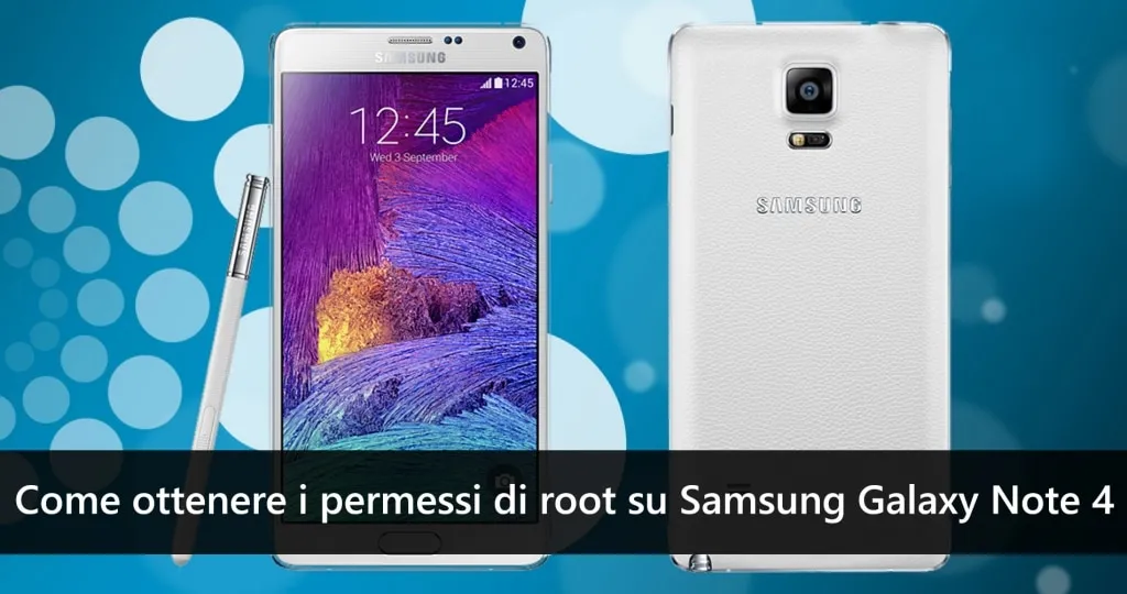 Come ottenere i permessi di root su Samsung Galaxy Note 4