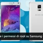 Come ottenere i permessi di root su Samsung Galaxy Note 4