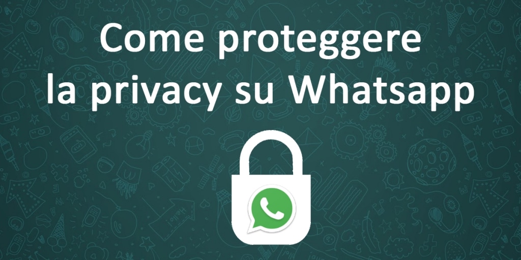 Privacy Whatsapp tutto quello che devi sapere