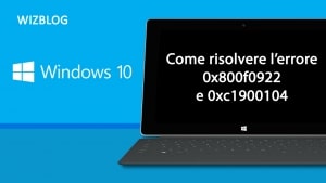 Come risolvere l’errore di Windows 10 0x800f0922 e 0xc1900104