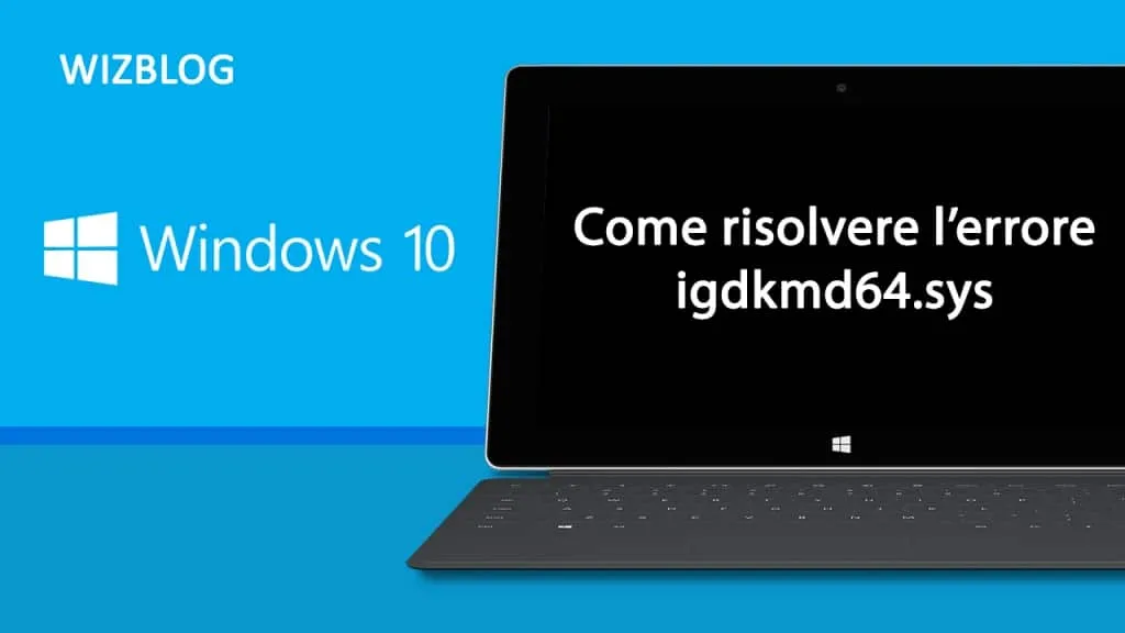 Come risolvere l’errore di Windows 10 igdkmd64.sys